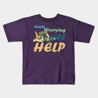 Maybe Worrying will Help Kids T-Shirt